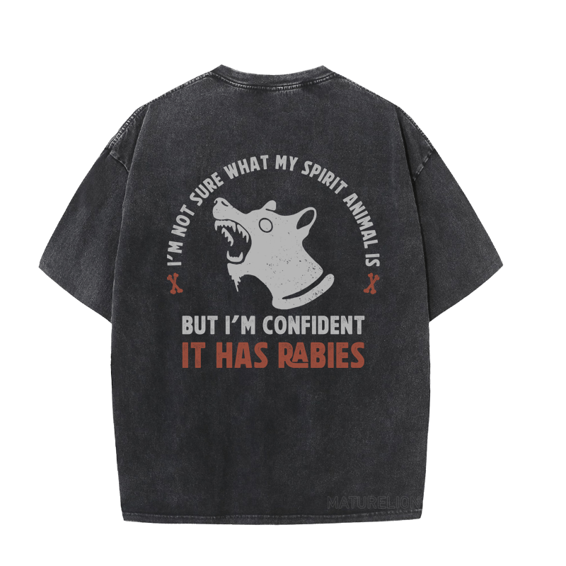 MATURELION I'M NOT SURE WHAT MY SPIRIT ANIMAL IS BUT I'M CONFIDENT IT HAS RABIES  DTG PRINTING WASHED COTTON T-SHIRT