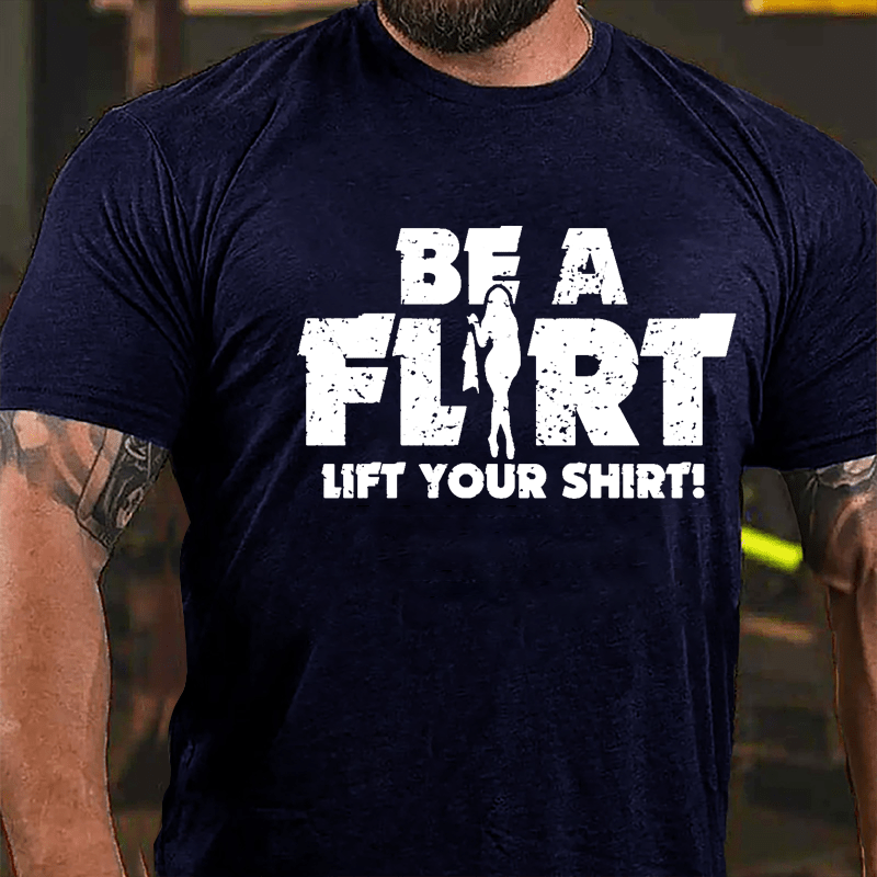 Be A Flirt Lift Your Shirt Cotton T-shirt