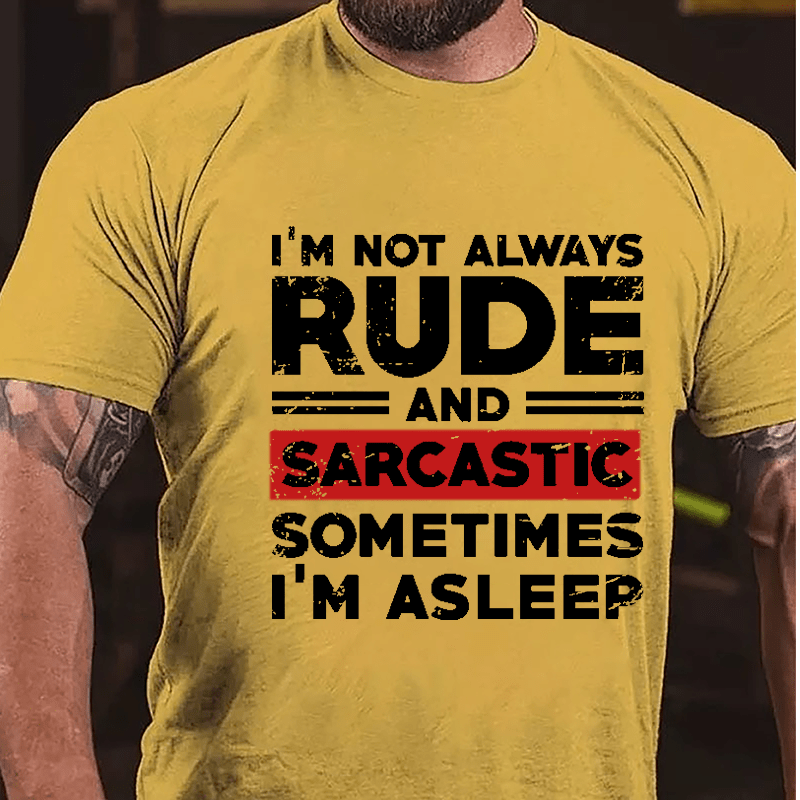 I'm Not Always Rude And Sarcastic Sometimes I'm Asleep Cotton T-shirt