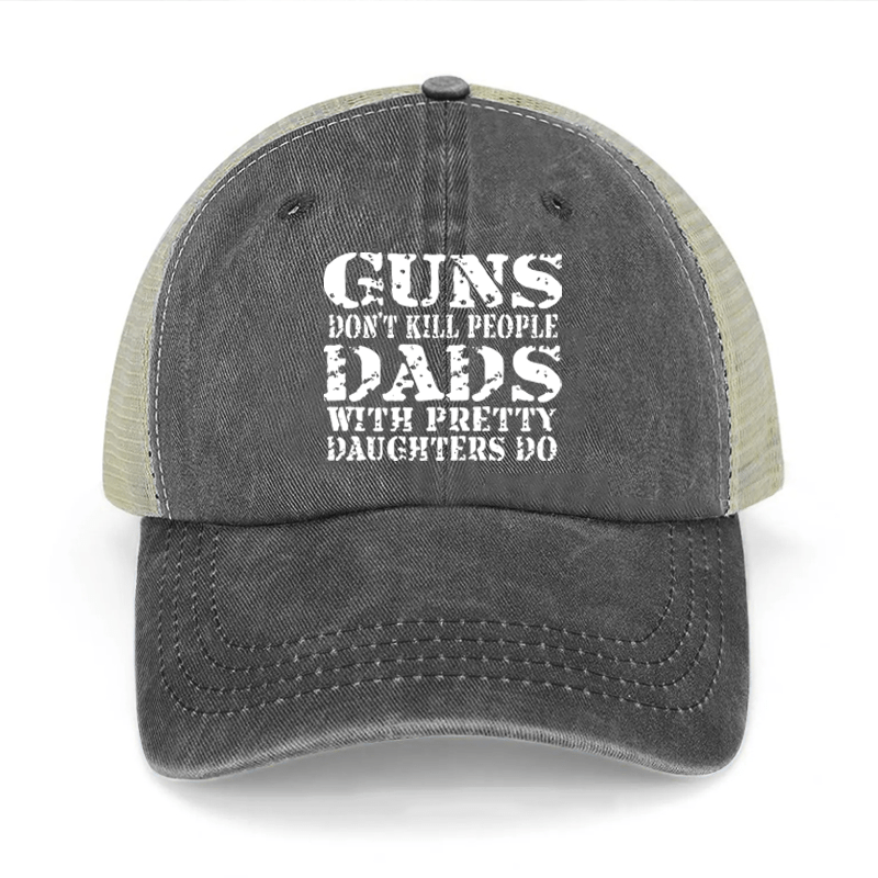 Guns Don't Kill People Dads With Pretty Daughters Do Washed Denim Mesh Back Cap