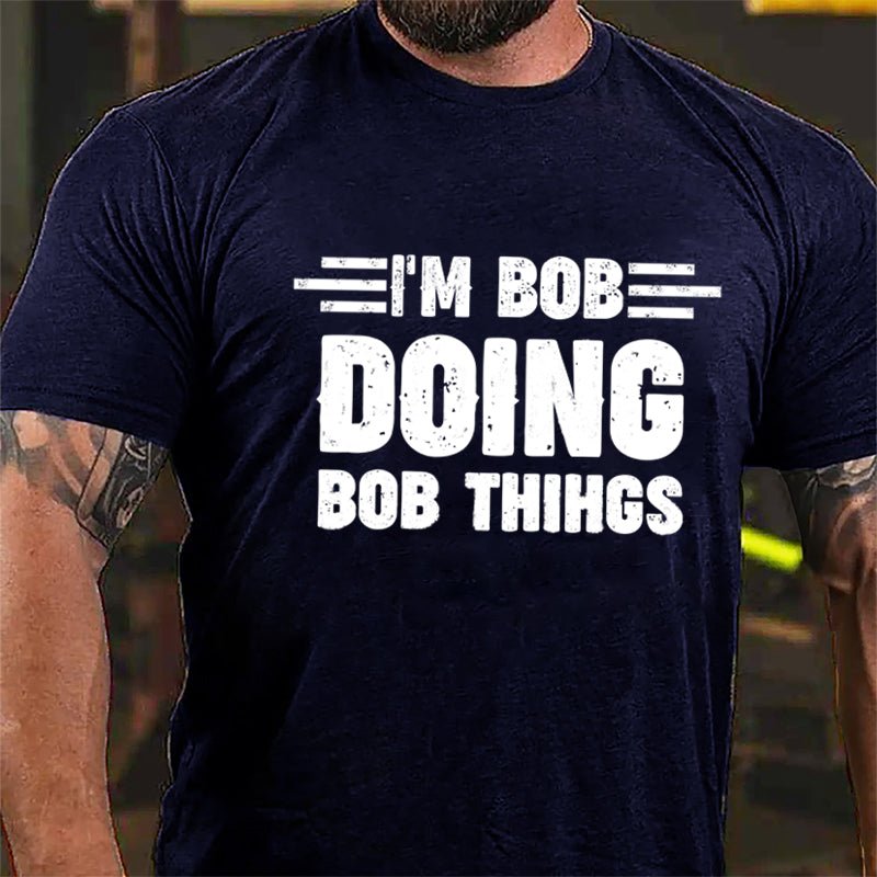 I'm Bob Doing Bob Things Cotton T-shirt