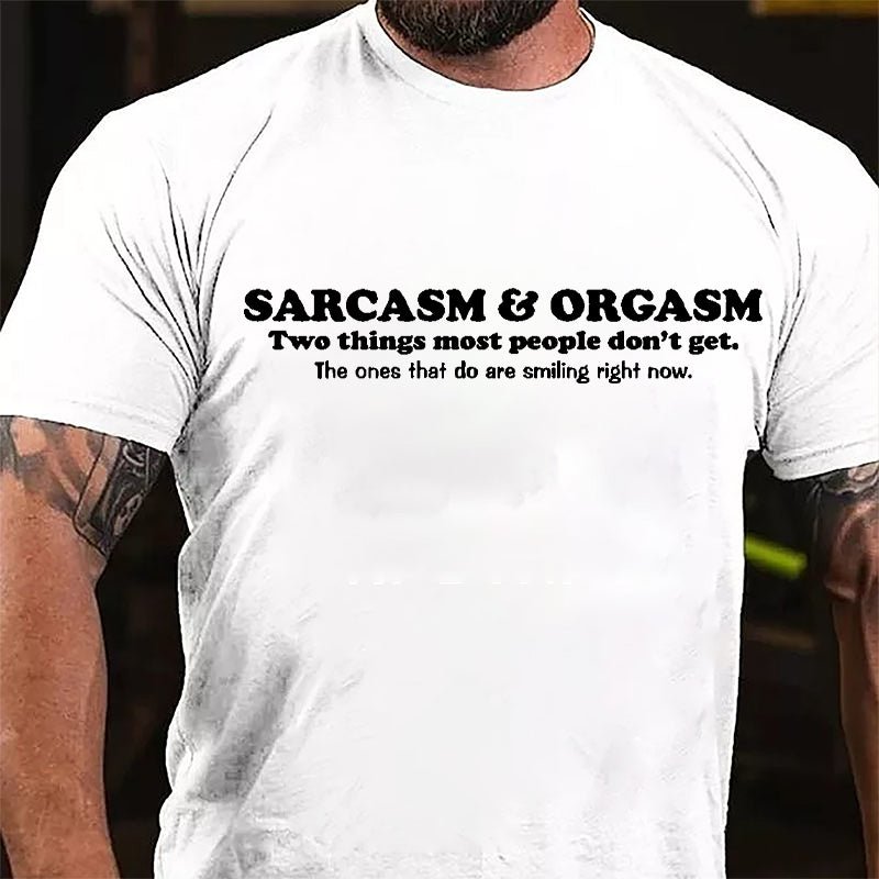 Sarcasm & Orgasm Two Things Most People Don't Get The Ones That Do Are Smiling Right Now Cotton T-shirt