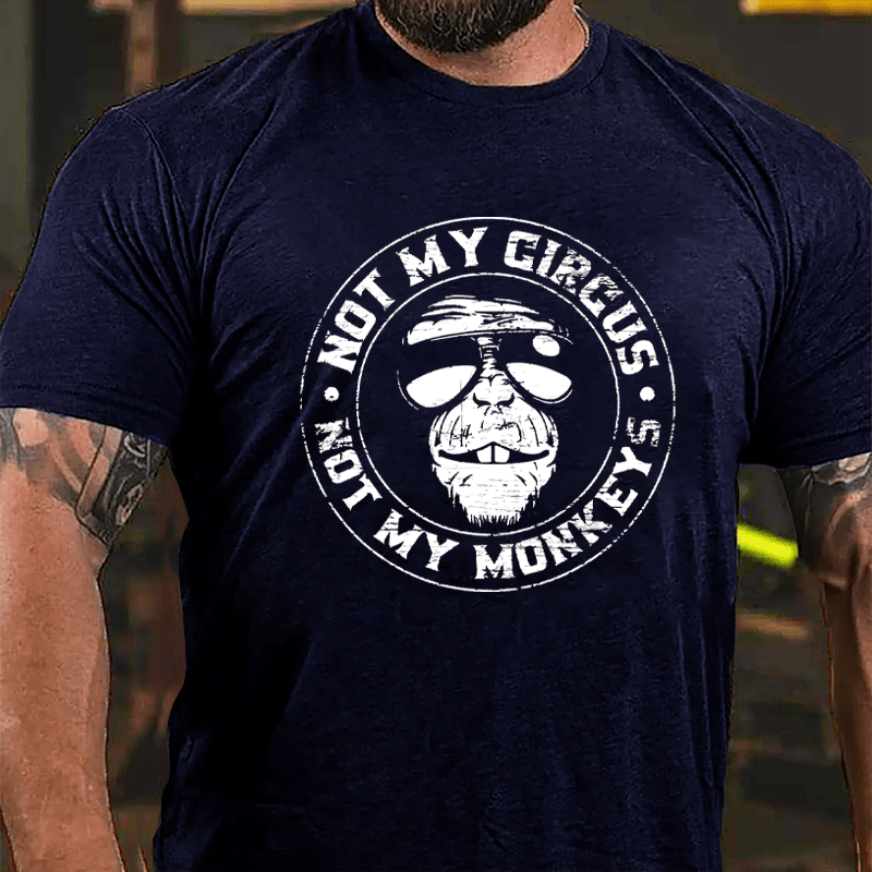 Funny Not My Circus Not My Monkeys Cotton T-shirt