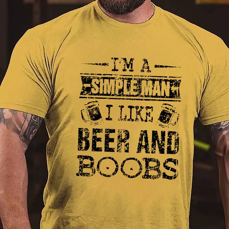 I'm A Simple Man I Like Beer And Boobs Cotton T-shirt