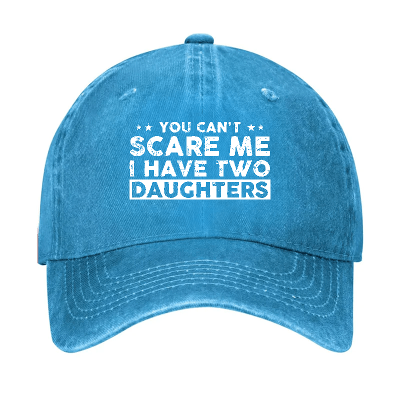 You Can't Scare Me I Have Two Daughters Baseball Cap