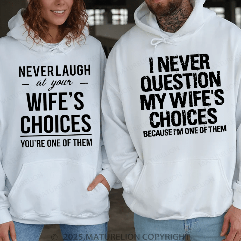 Maturelion I Never Question My Wife's Choices & Never Laugh At Your Wife's Choices  Couple Hoodie