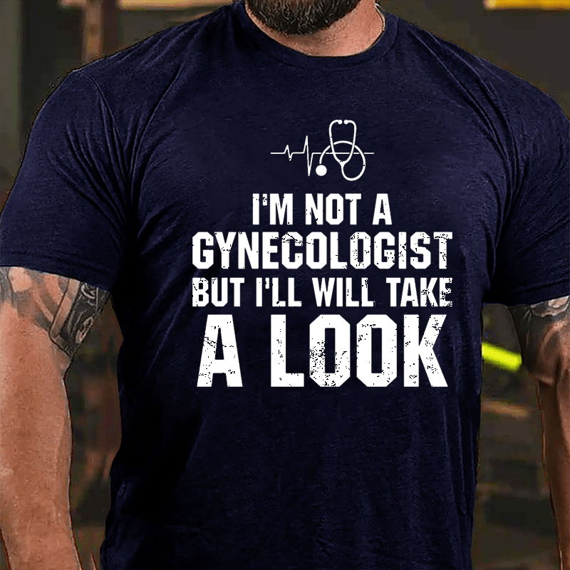 I'm Not A Gynecologist, But I'll Take A Look Men's Cotton T-shirt