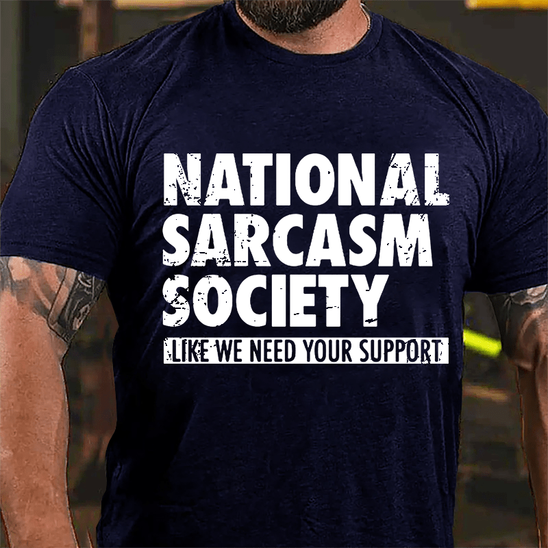 National Sacarsm Society Like We Need Your Support Men's Cotton T-shirt