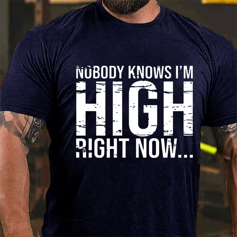 Nobody Knows I'm High Right Now Cotton T-shirt