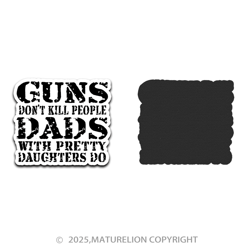 Maturelion Guns Don't Kill People Dads With Pretty Daughters Do Fridge Magnet