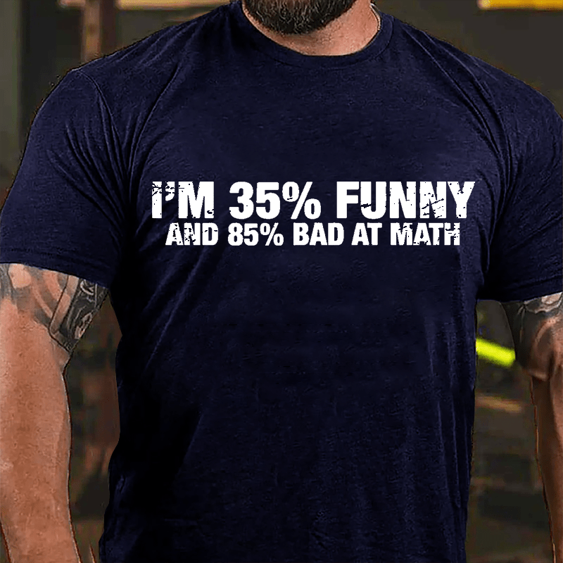 I'm 35% Funny And 85% Bad At Math Cotton T-shirt