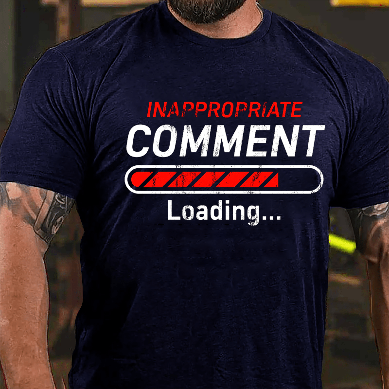 Inappropriate Comment Loading Cotton T-shirt