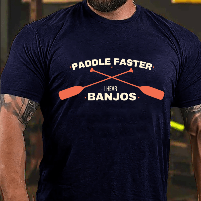 Paddle Faster I Hear Banjos Cotton T-shirt