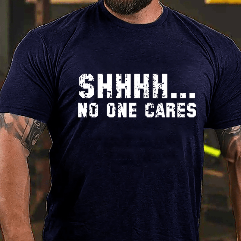 Shhh...No One Cares Funny Sarcastic Cotton T-shirt