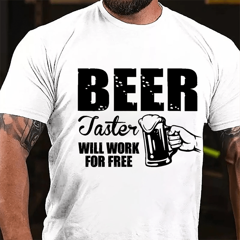 Beer Taster Will Work For Free Cotton T-shirt