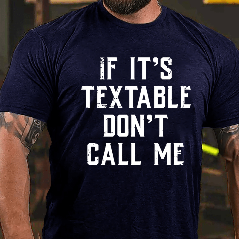 If It's Textable Don't Call Me Cotton T-shirt