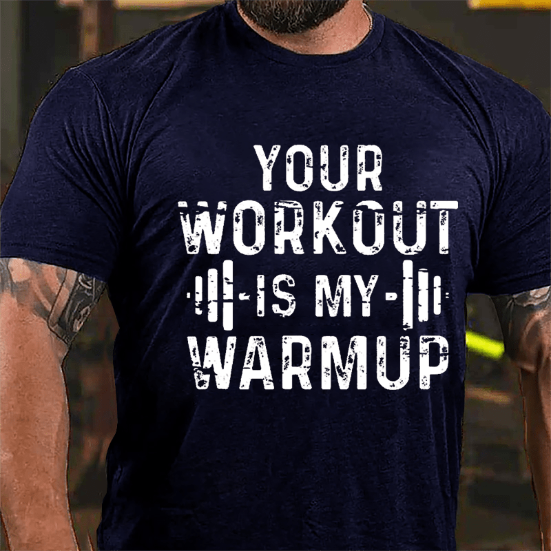 Your Work Out Is My Warmup Cotton T-shirt