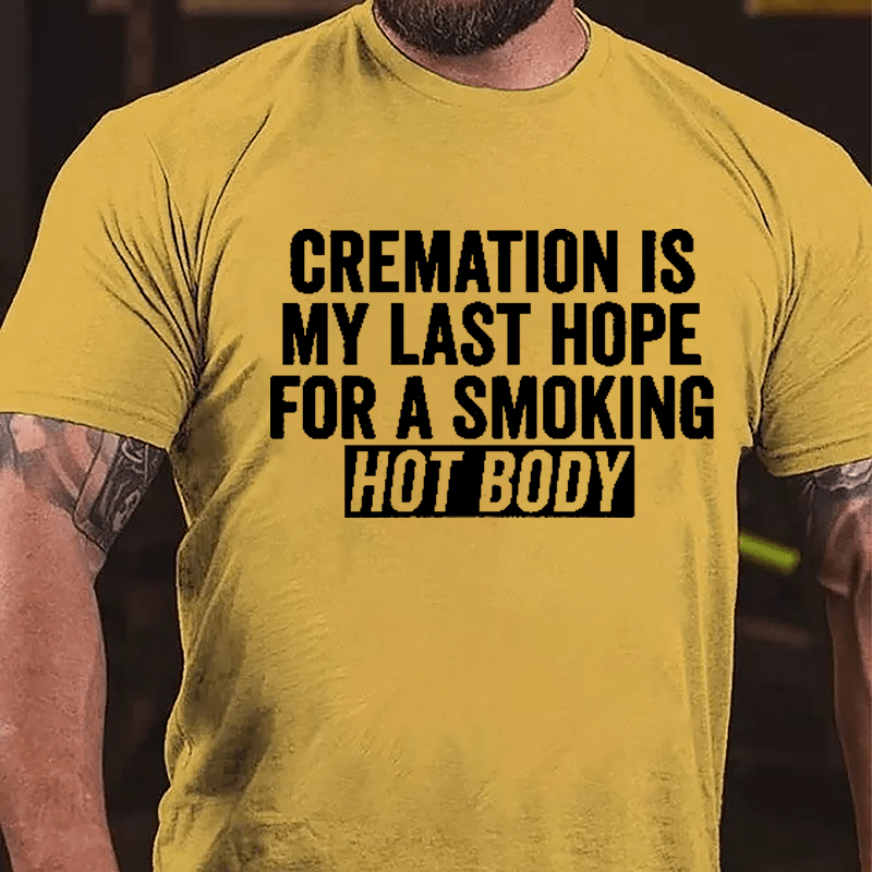 Cremation Is My Last Hope For A Smoking Hot Body Men's Cotton T-shirt