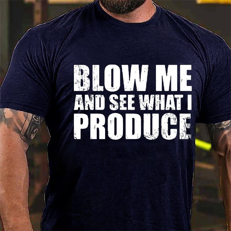 Blow Me And See What I Produce Cotton T-shirt