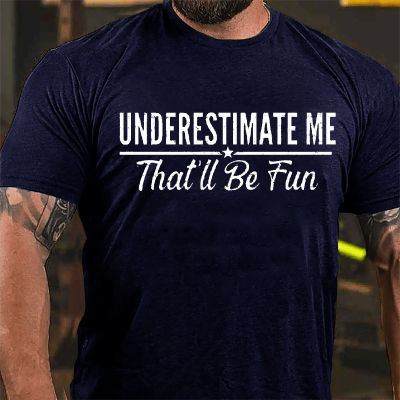 Underestimate Me That'll Be Fun Men's Cotton T-shirt