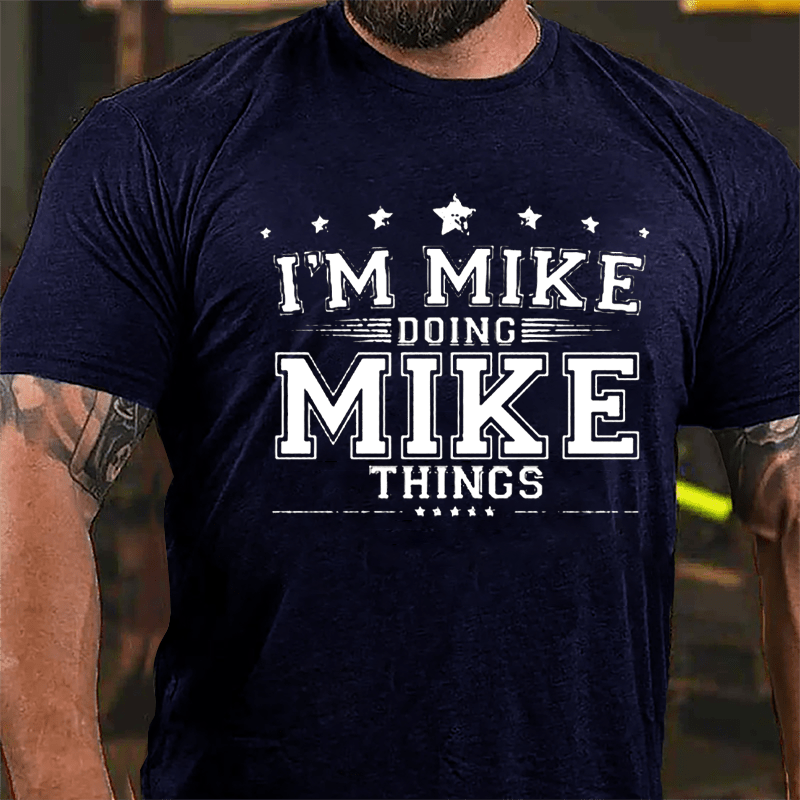 I'm Mike Doing Mike Things Men's Cotton T-shirt