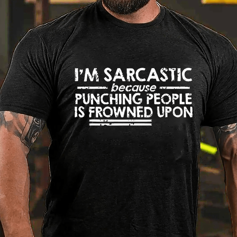 I'm Sarcastic Because Punching People Is Frowned Upon Cotton T-shirt