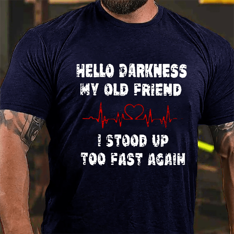 Men's Hello Darkness My Old Friend I Stood Up Too Fast Again Cotton T-shirt