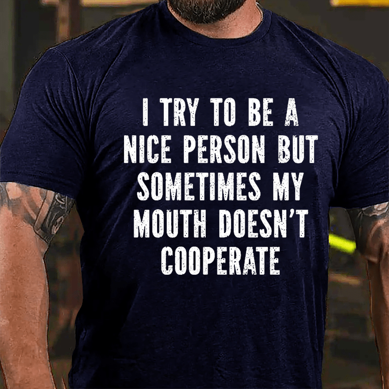 I Try To Be A Nice Person But Sometimes My Mouth Doesn't Cooperate Cotton T-shirt