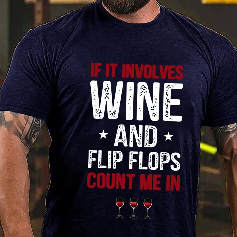 If It Involves Wine And Flip Flops Count Me In Cotton T-shirt