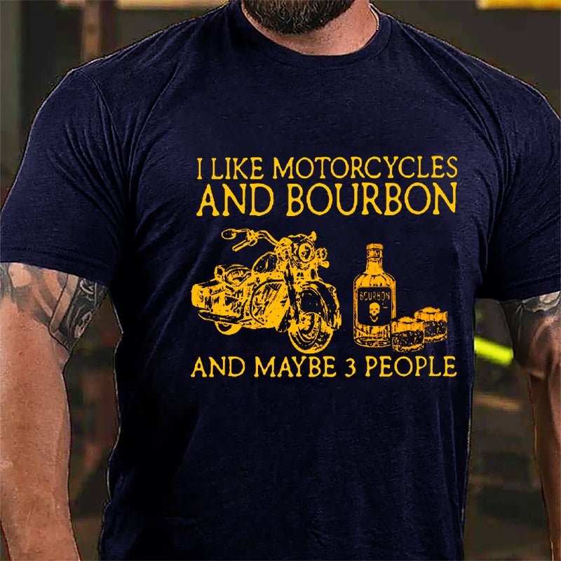 I Like Motorcycles And Bourbon And Maybe 3 People Cotton T-shirt