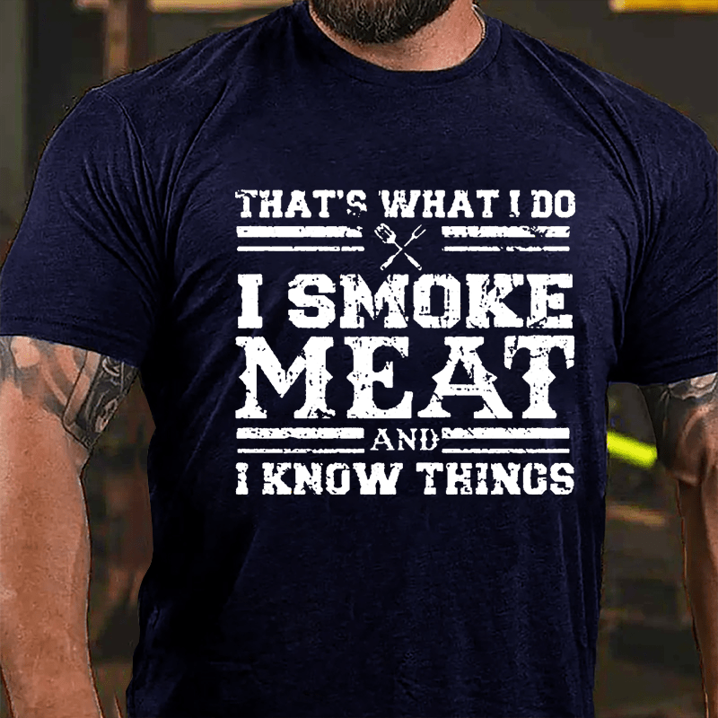 That's What I Do I Smoke Meat And I Know Things Funny Barbecue Cotton T-shirt