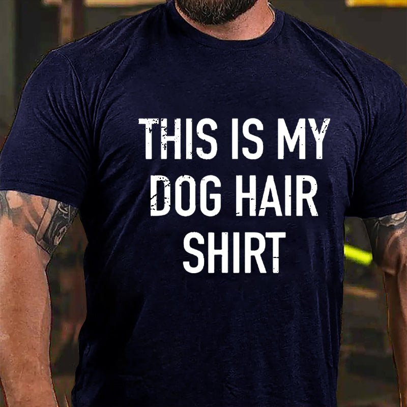 This Is My Dog Hair Shirt Cotton T-shirt