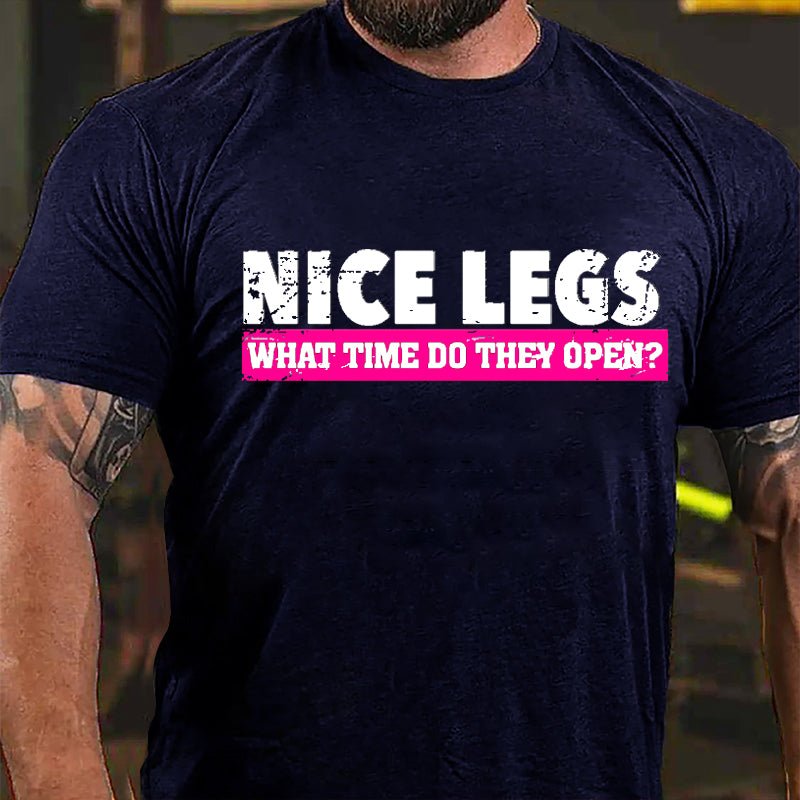 Nice Legs What Time Do They Open Cotton T-shirt