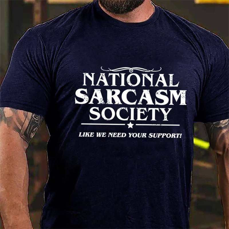 National Sacarsm Society Like We Need Your Support Cotton T-shirt