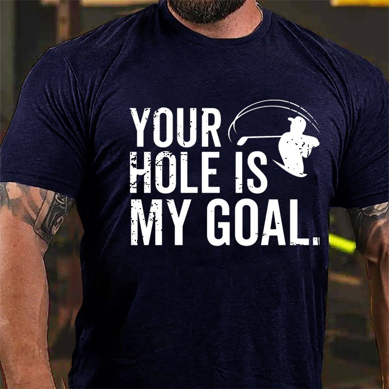 Your Hole Is My Goal Cotton T-shirt