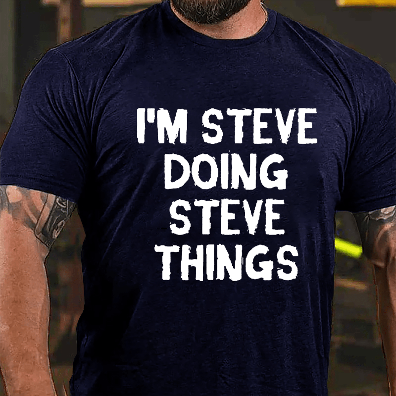 I'm Steve Doing Steve Things Cotton T-shirt