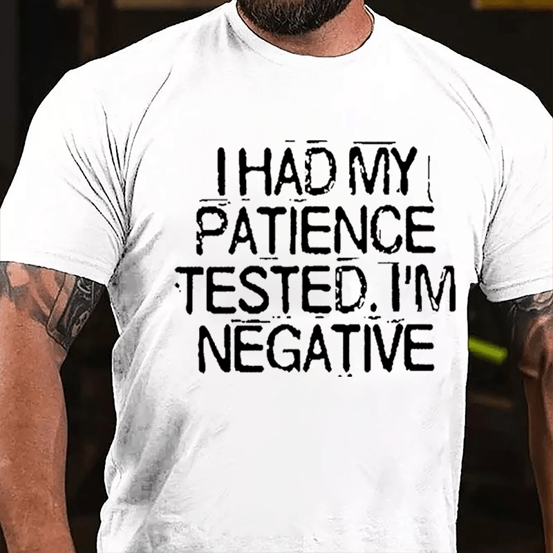 I Had My Patience Tested I'm Negative Men's Funny Cotton T-shirt