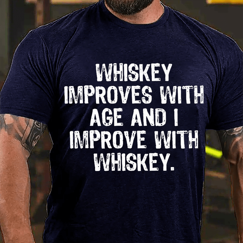 Whiskey Improves With Age And I Improve With Whiskey Cotton T-shirt