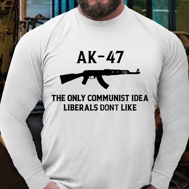 AK-47 The Only Communist Idea Liberals Don't Like Long Sleeve Shirt