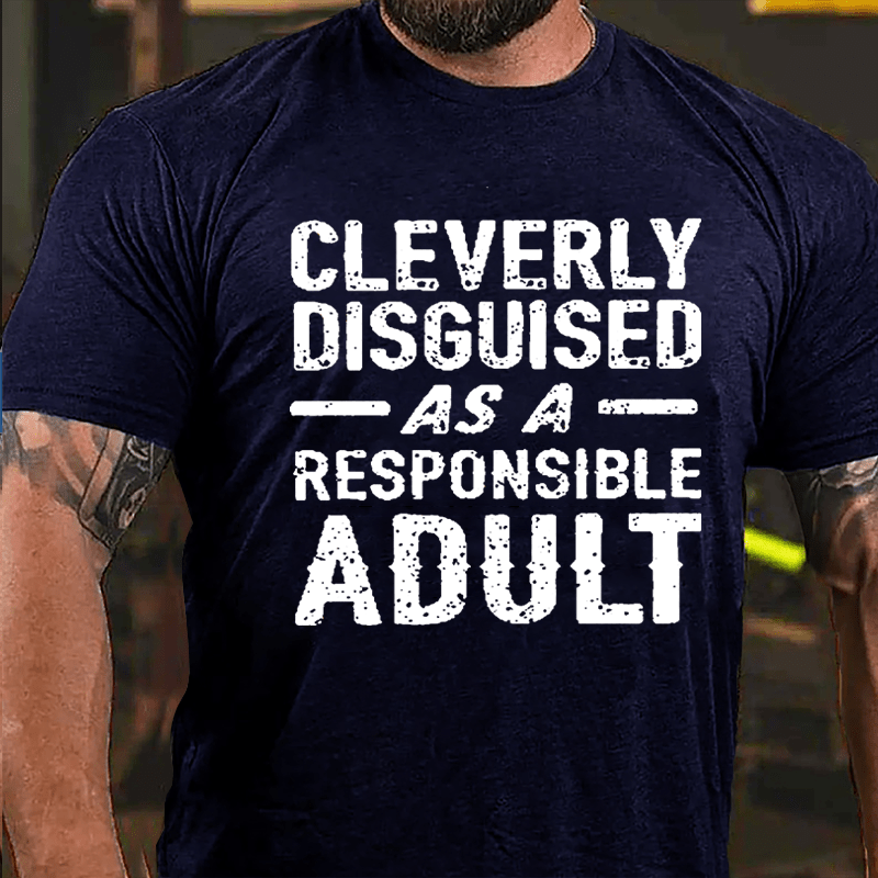 Cleverly Disguised As A Responsible Adult Cotton T-shirt