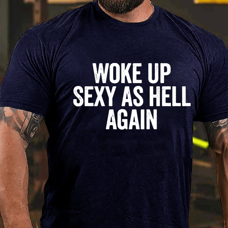 Woke Up Sexy As Hell Again Cotton T-shirt