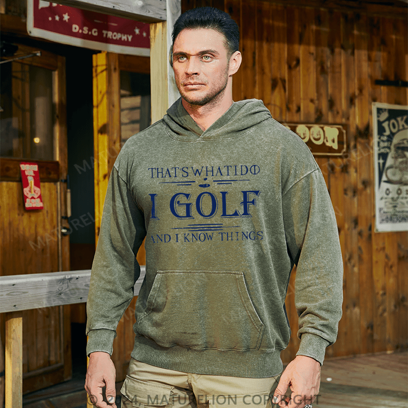 Maturelion Men's Hoodie That's What I Do I Golf And I Know Things Custom Washed Hoodies