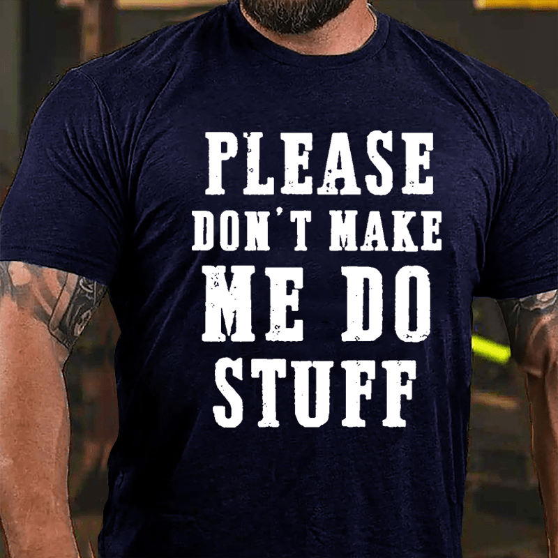 Please Don't Make Me Do Stuff Cotton T-shirt