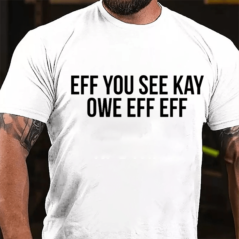 Eff You See Kay Owe Eff Eff Cotton T-shirt