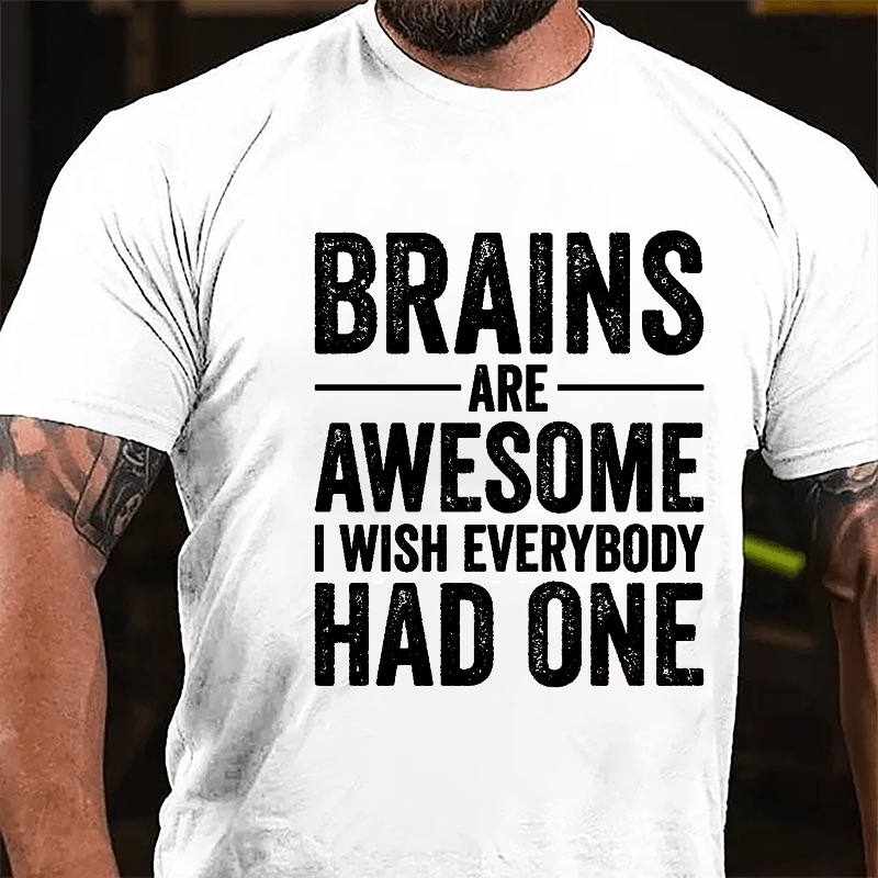 Brains Are Awesome I Wish Everybody Had One Funny Men's Cotton T-shirt