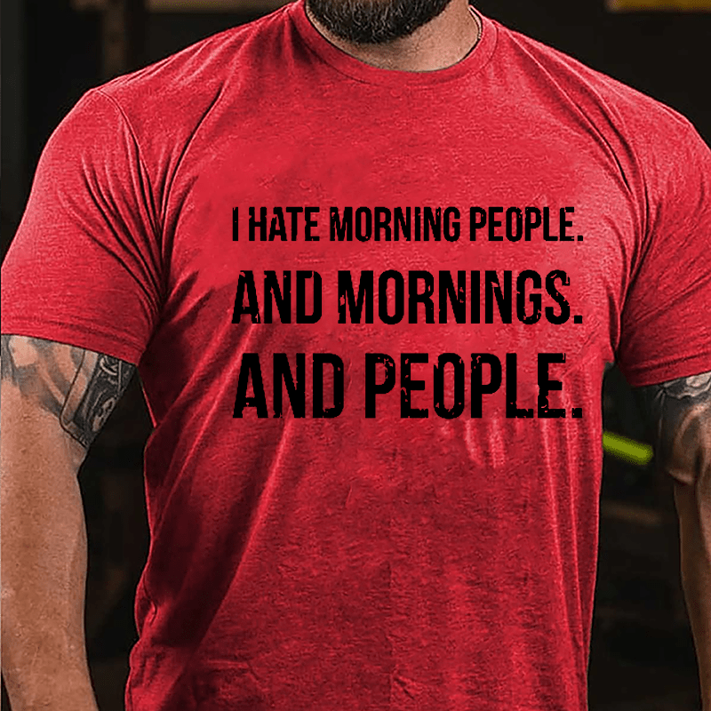 I Hate Morning People And Mornings And People Men's Funny Cotton T-shirt