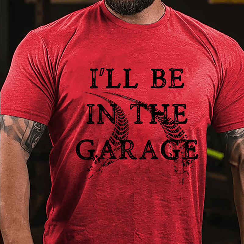 I'll Be In The Garage Mechanic's Cotton T-shirt