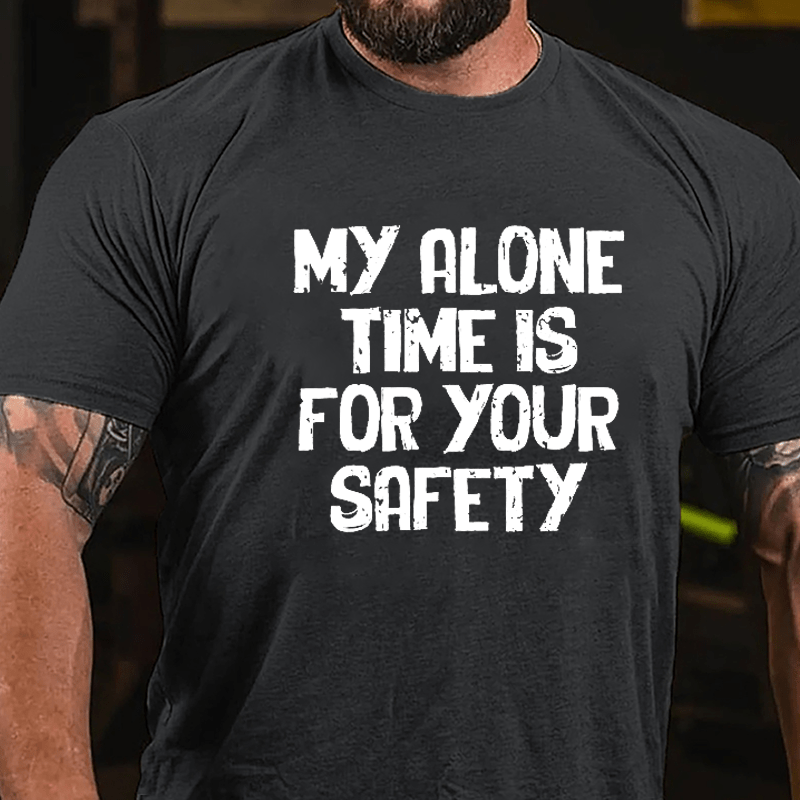 My Alone Time Is For Your Safety Cotton T-shirt