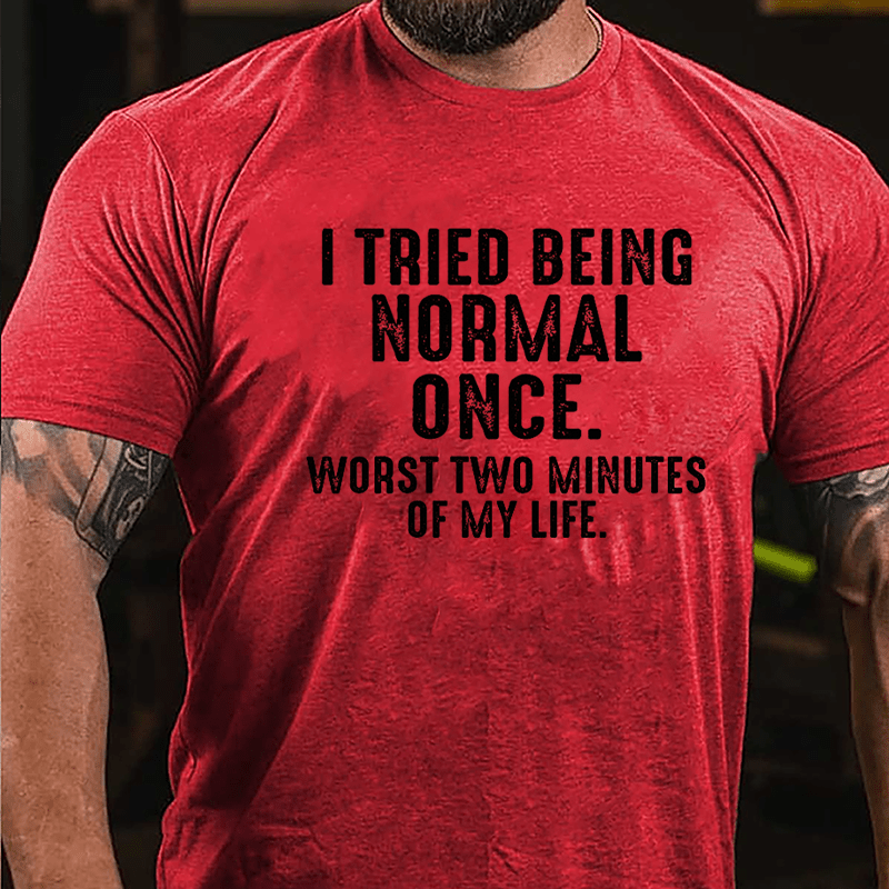 I Tried Being Normal Once Worst Two Minutes Of My Life Cotton T-shirt