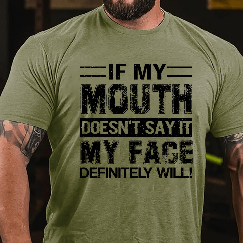 If My Mouth Doesn't Say It My Face Definitely Will Cotton T-shirt